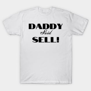 Daddy Said Sell! Black T-Shirt